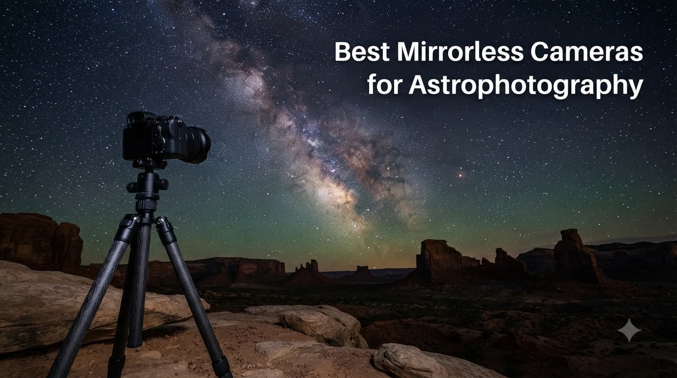 Best Mirrorless Cameras for Astrophotography