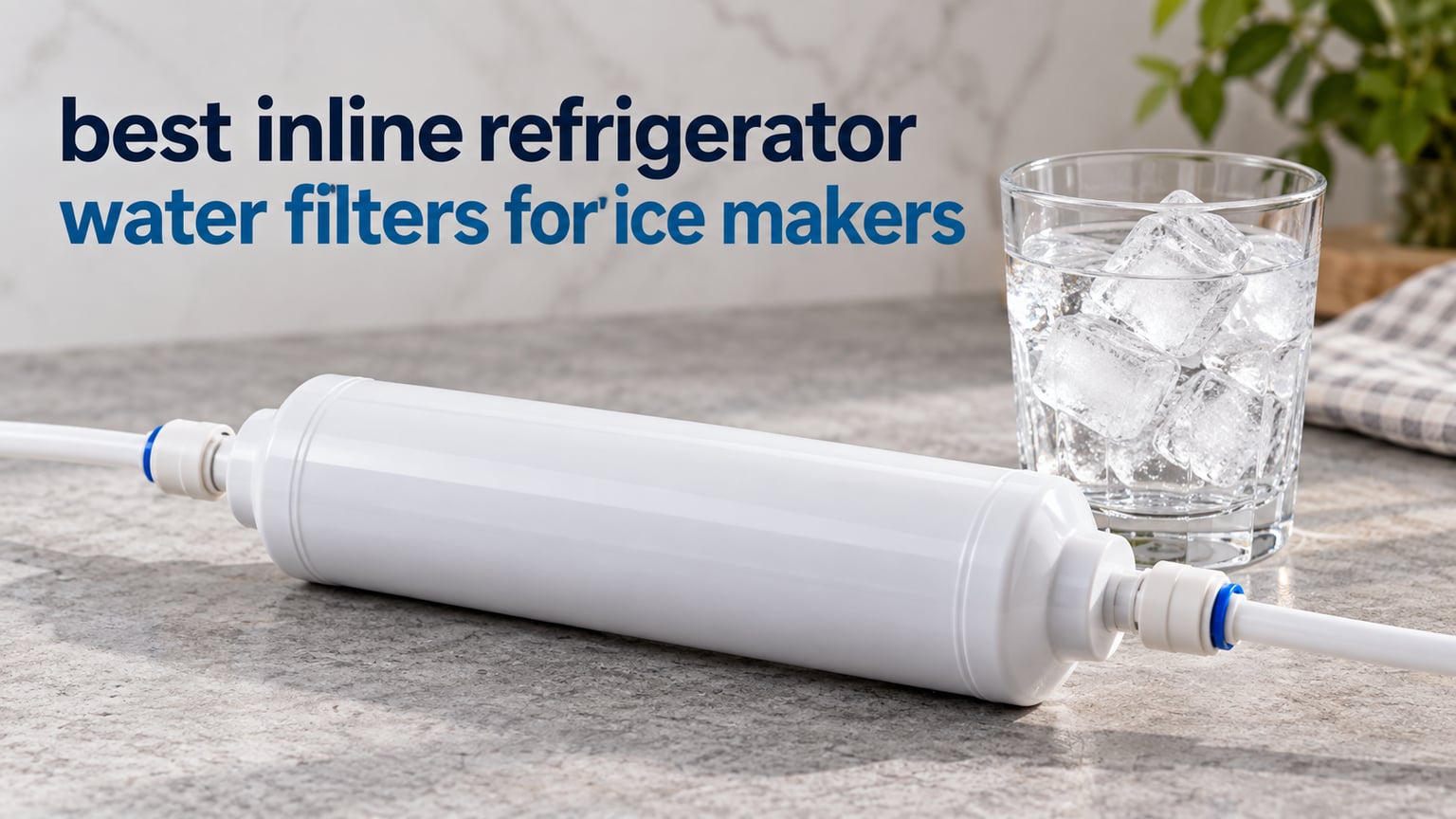 best inline refrigerator water filters for ice makers